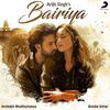 Bairiya - Arijit Singh